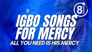 IGBO SONGS FOR MERCY | All You Need Is His Mercy