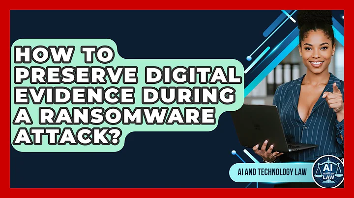 How To Preserve Digital Evidence During A Ransomware Attack? - AI and Technology Law