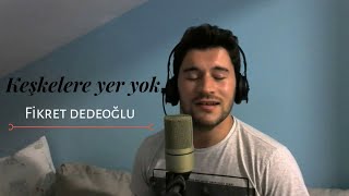 Fikret dedeoğlu - Keşkelere Yer Yok (Cover) | Serkan İlban