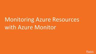 Architecting Azure Solutions for PaaS: Monitoring Azure Resources with Azure Monitor|packtpub.com