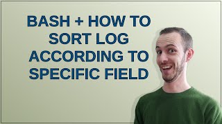 bash + how to sort log according to specific field