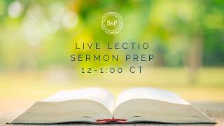 Live Lectio Sermon Prep, 12-1:00 CT, Matthew 14:13-21