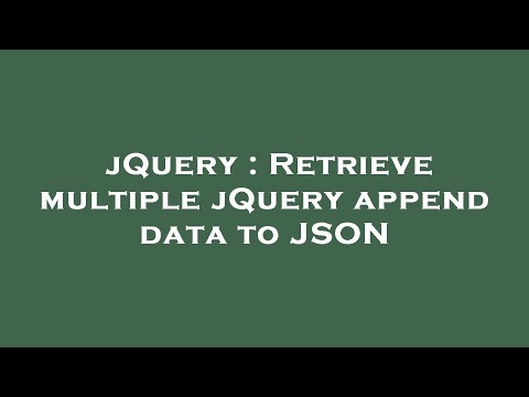 jQuery : Retrieve multiple jQuery append data to JSON