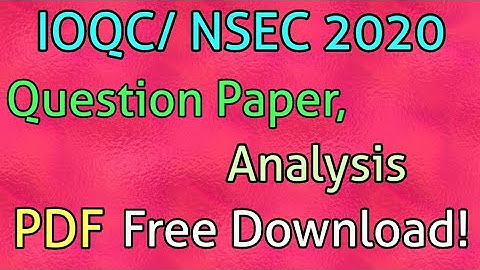 IOQC/NSEC 2020 Question Paper and Analysis PDF free download!