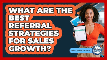 What Are The Best Referral Strategies For Sales Growth? - Sales Pro Blueprint