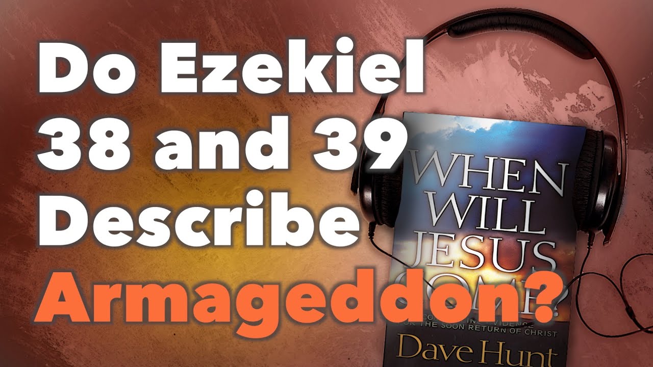 Do Ezekiel 38 and 39 Describe Armageddon?
