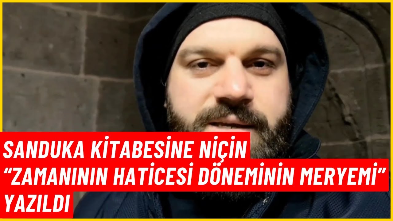 Kayseri Hunat Hatun Sanduka Kitabesi’nde İlginç İfadeler - Ömer Kaptan