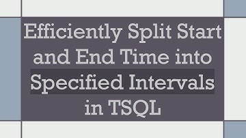 Efficiently Split Start and End Time into Specified Intervals in TSQL