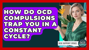 How Do OCD Compulsions Trap You In A Constant Cycle? - OCD Support Space
