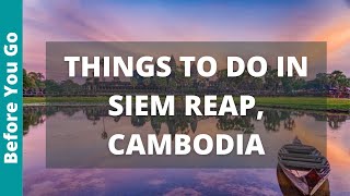Siem Reap Cambodia Travel Guide: 13 BEST Things To Do In Siem Reap