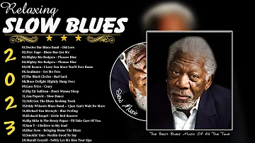 The Best Blues Songs Of All Time - Relaxing With Blues Music - Slow Blues Music