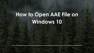 How to Open AAE File on Windows 10
