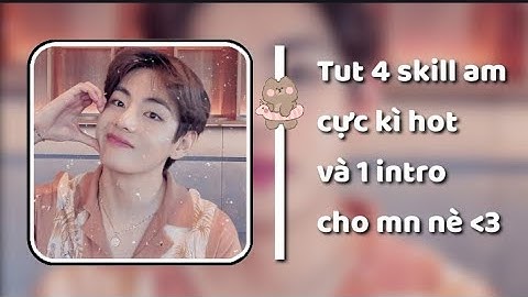Tut 4 skill am khá hot và 1 intro nè [ tutorial p26 ]