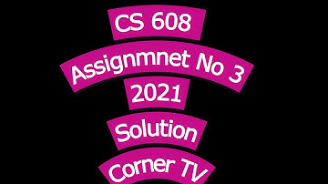 CS 608 Assignment No 3 Solution 2021 | CS608 VU Solution |Solved Assignment|Virtual university|