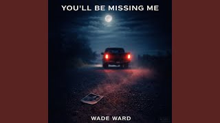 YOU'LL BE MISSING ME