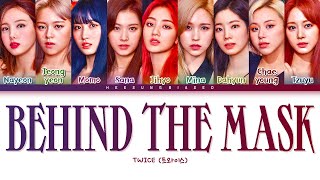 TWICE BEHIND THE MASK Lyrics (트와이스 BEHIND THE MASK 가사) [Color Coded Lyrics Han/Rom/Eng]