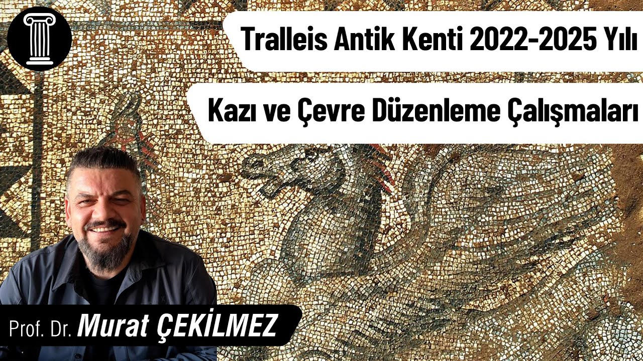 #164 Prof.Dr.Murat Çekilmez-Tralleis Antik Kenti 2022-2025 Yılı Kazı ve Çevre Düzenleme Çalışmaları