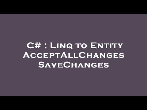 C# : Linq to Entity AcceptAllChanges SaveChanges