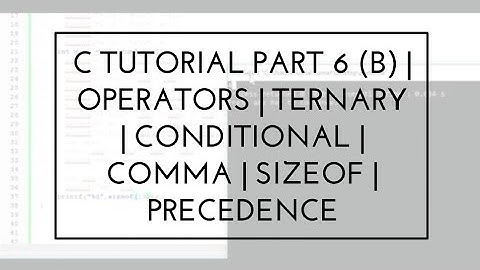 C programming tutorial part 6 (b) | operators | ternary | conditional | comma | sizeof | precedence