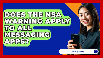 Does the NSA Warning Apply to All Messaging Apps? - Be App Savvy