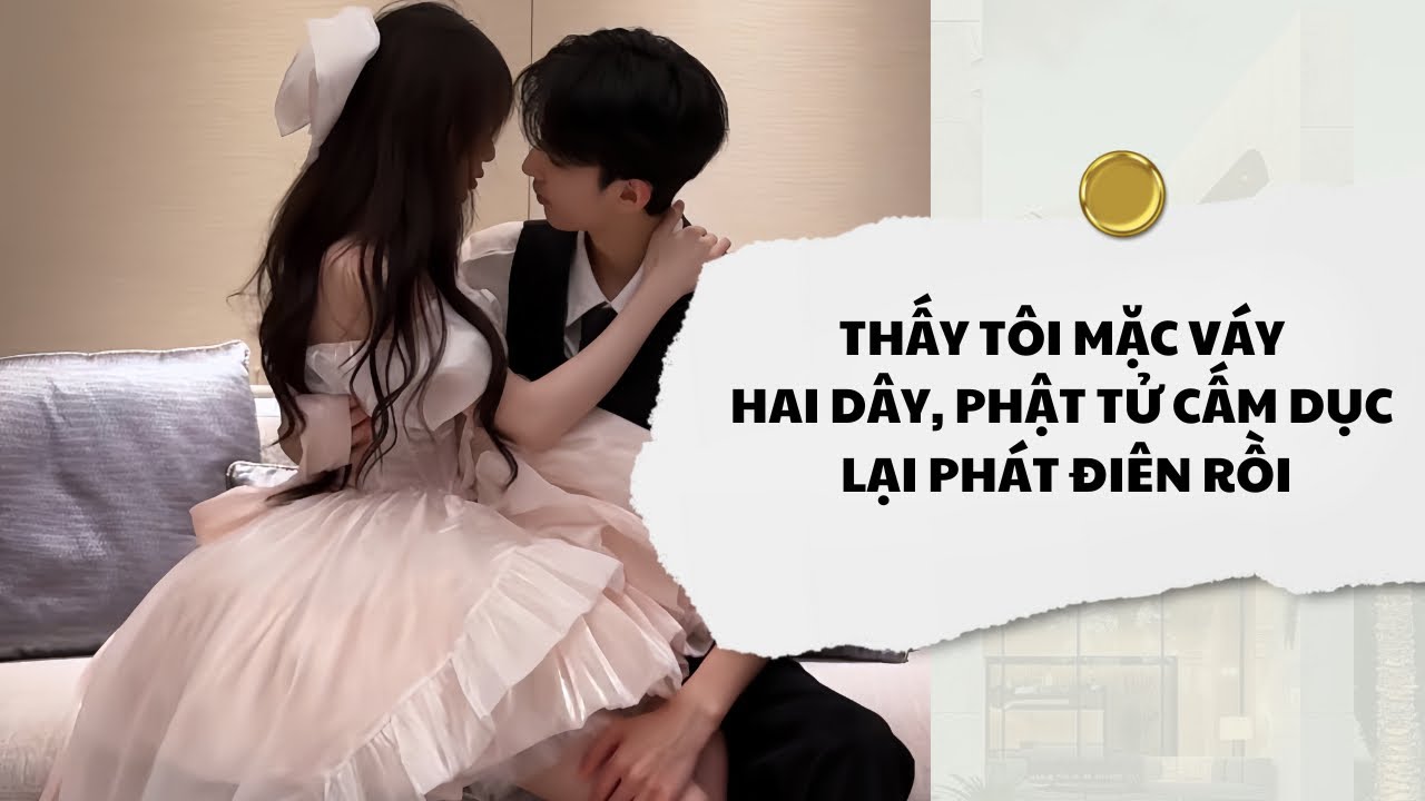 [Audio] Thấy Tôi Mặc Váy Hai Dây, Phật Tử Cấm Dục Lại Phát Điên Rồi | Mắc Cỡ Audio 