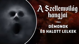 A Szellemvilág hangjai - Démonok és halott lelkek | 2023.10.31.