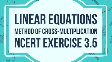 Class 10 Math - Linear Equations in two variables Session 4 - Cross Multiplication method