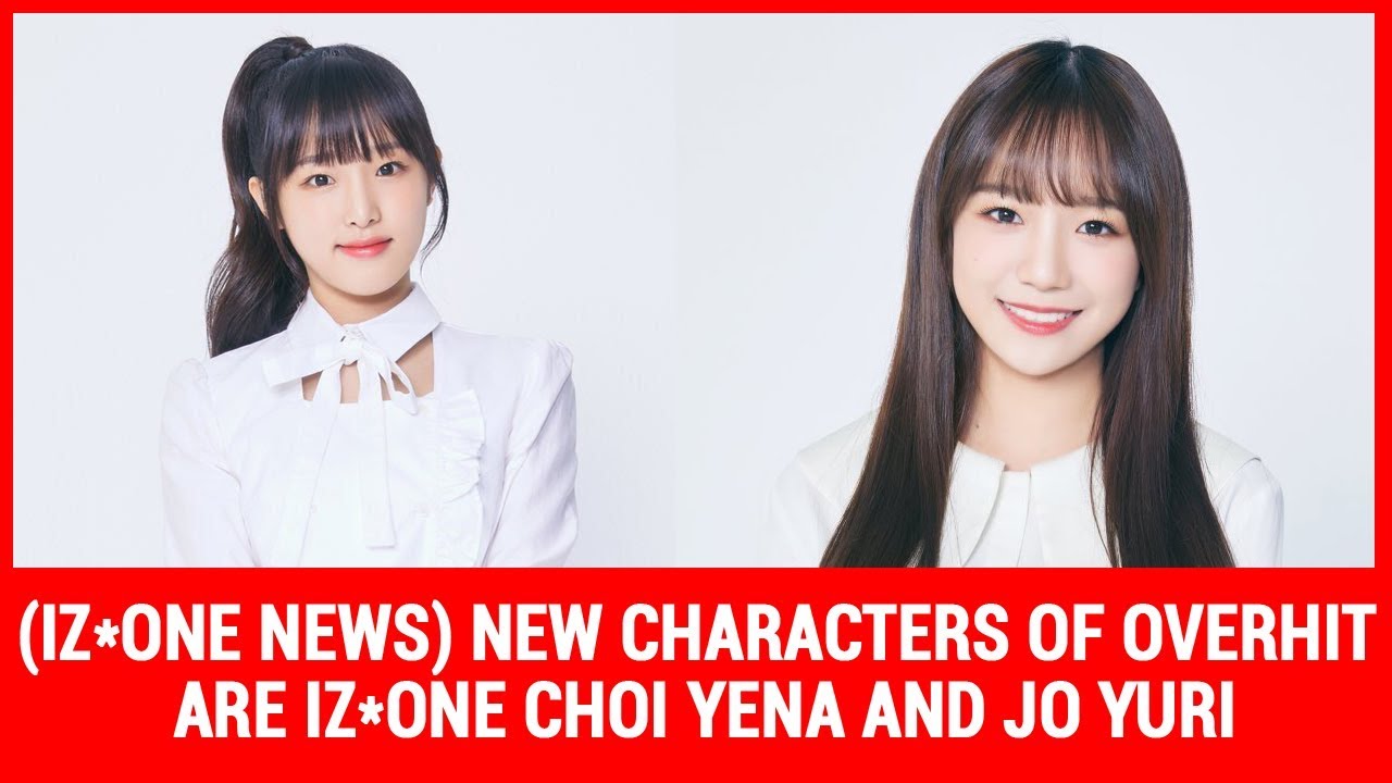 (IZ*ONE NEWS) New Characters Of Overhit Are IZ*ONE Choi Yena And Jo Yuri