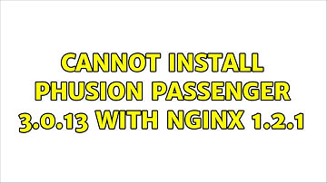 Cannot Install Phusion Passenger 3.0.13 with Nginx 1.2.1