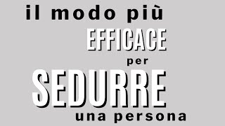 Il modo più efficace per sedurre una persona