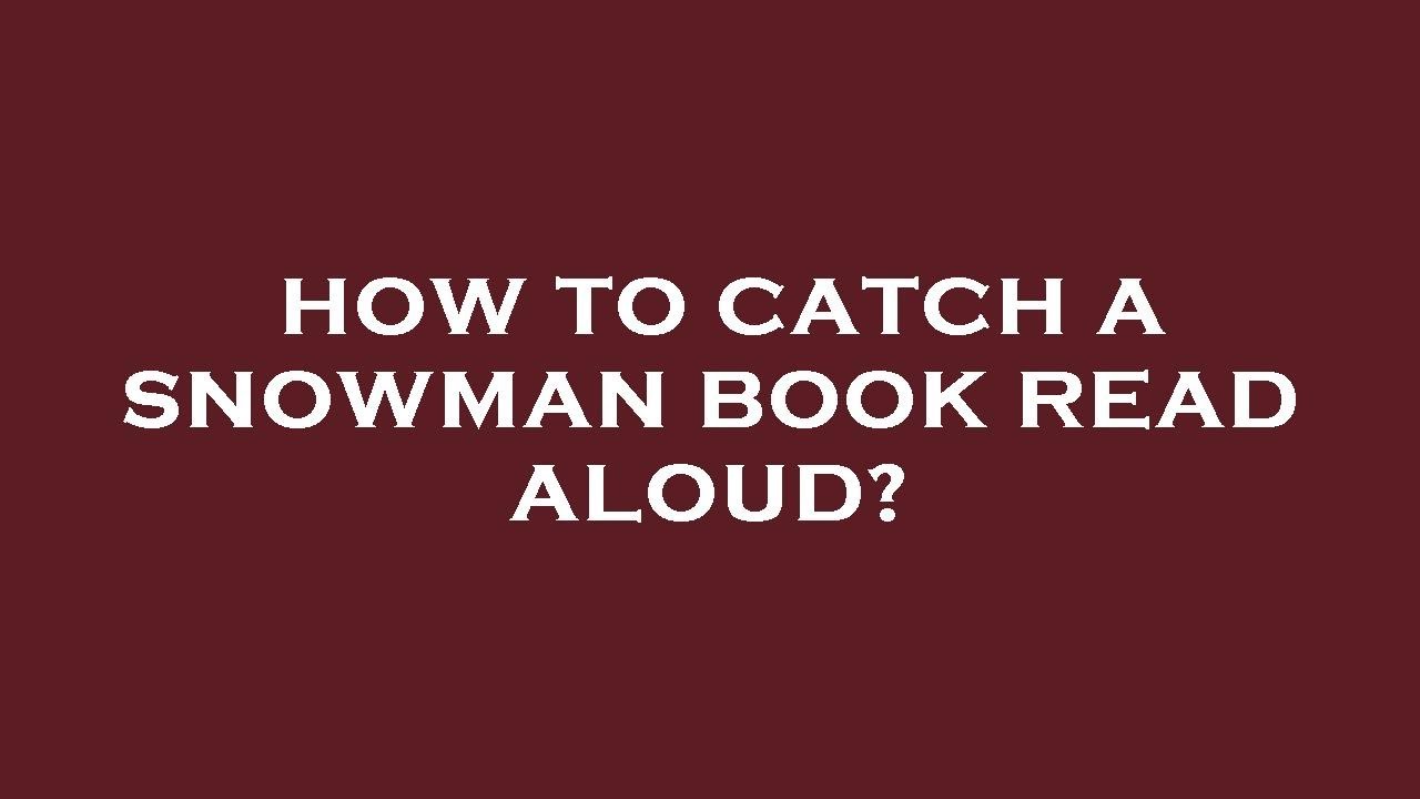 how-to-catch-a-snowman-book-read-aloud-youtube