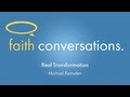 Faith Conversations: Real Transformation | Michael Ramsden | Sun Jun 16 '13