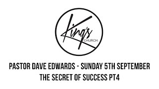 The Secret Of Success Pt4 - Pastor Dave Edwards