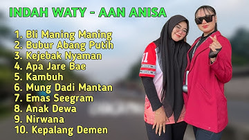 INDAH WATY - AAN ANISA FULL ALBUM TERBARU 2025 BLI MANING-MANING - ANAK DEWA lagu tarling terpopuler