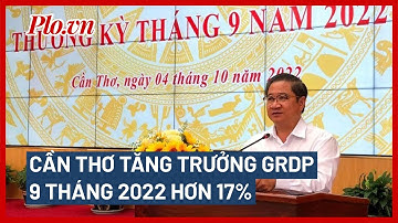 Tăng trưởng GRDP 9 tháng 2022 của Cần Thơ lên tới hơn 17% - PLO