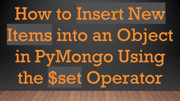 How to Insert New Items into an Object in PyMongo Using the $set Operator