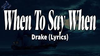 When To Say When - Drake (Lyrics)