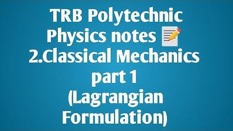 TRB Polytechnic Physics notes 📰 /Classical Mechanics part 1 (Lagrangian Formulation)