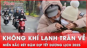 Không khí lạnh liên tiếp tràn xuống, miền Bắc sẽ rét đậm, rét hại dịp Tết Dương lịch 2025 | Thời sự