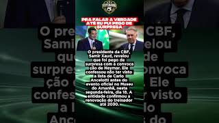 Presidente da CBF é pego de surpresa com decisão de Ancelotti sobre Neymar 😱