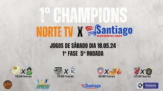 1° Champions NorteTV Santiago Jogos dia 18.05.24