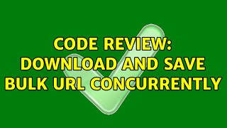 Celebrity Code Review: Download and save bulk URL concurrently (2 Solutions!!) Profile
