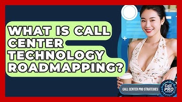 What Is Call Center Technology Roadmapping? - Call Center Pro Strategies