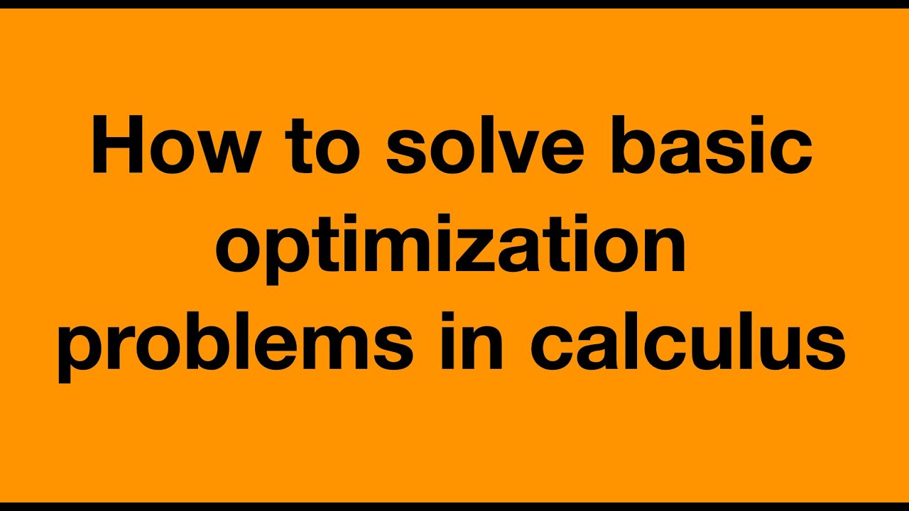 How to solve basic optimization problems in calculus - YouTube