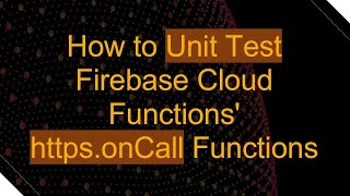 How to Unit Test Firebase Cloud Functions' https.onCall Functions