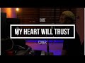 Cube  my heart will trust by hillsong cover