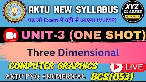 UNIT-3 COMPUTER GRAPHICS ONE SHOT 🎯 WITH ADITYA SIR | THREE DIMENSIONAL 