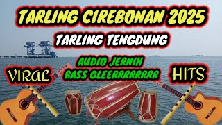 TARLING TENGDUNG CIREBONAN 2025 || TARLING TENGDUNG TERPOPULER