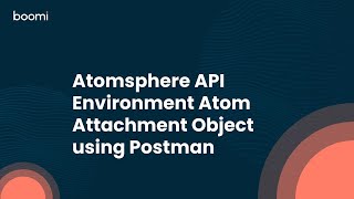 Atomsphere API Environment AtomAttachment object using Postman