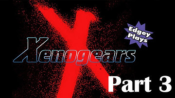 Edgey Plays Xenogears Part 3